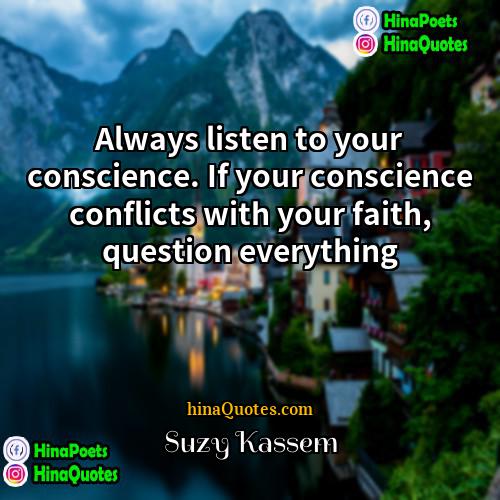 Suzy Kassem Quotes | Always listen to your conscience. If your